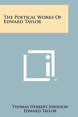 The Poetical Works Of Edward Taylor by Johnson, Thomas Herbert