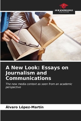 A New Look: Essays on Journalism and Communications by LÃ³pez-MartÃ­n, Ãlvaro
