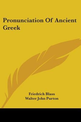 Pronunciation Of Ancient Greek by Blass, Friedrich