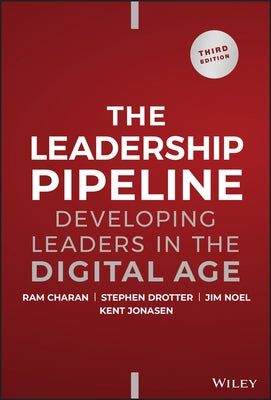 The Leadership Pipeline: Developing Leaders in the Digital Age by Charan, Ram