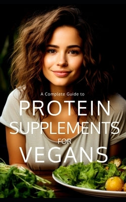 Protein Supplements for Vegans: Plant-Powered Protein: Navigating the Vegan Protein Sources, Supplements, and Sustainable Protein for Healthy Vegan Li by Publishing, Fitness Research