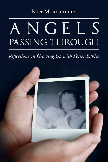 Angels Passing Through: Reflections on Growing Up with Foster Babies by Mastrantuono, Peter