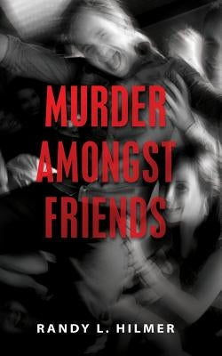 Murder Amongst Friends by Hilmer, Randy L.