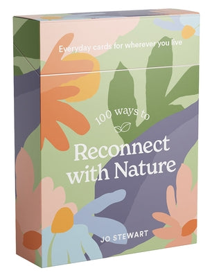 100 Ways to Reconnect with Nature: Everyday Cards for Wherever You Live by Stewart, Jo