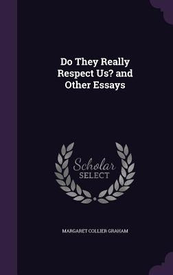 Do They Really Respect Us? and Other Essays by Graham, Margaret Collier