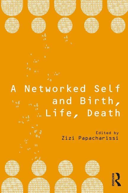 A Networked Self and Birth, Life, Death by Papacharissi, Zizi