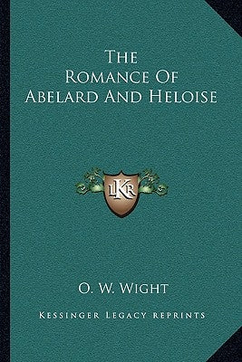 The Romance Of Abelard And Heloise by Wight, O. W.