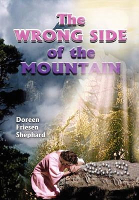 The Wrong Side of the Mountain by Shephard, Doreen Friesen