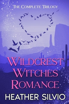 Wildcrest Witches Romance: The Complete Trilogy by Silvio, Heather