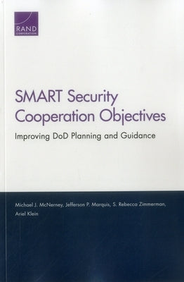 SMART Security Cooperation Objectives: Improving DoD Planning and Guidance by McNerney, Michael J.