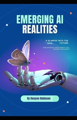 Emerging AI Technology: A Glimpse Into the Future by Robinson, Dwayne