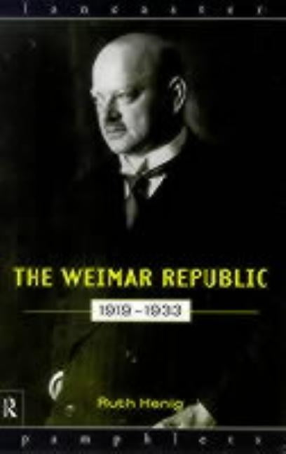 The Weimar Republic 1919-1933 by Henig, Ruth