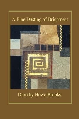 A Fine Dusting of Brightness by Brooks, Dorothy Howe