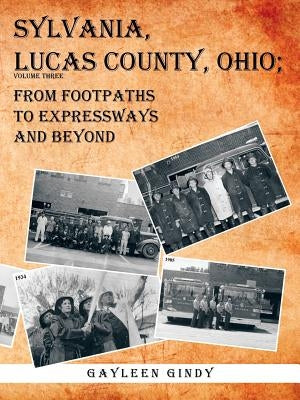 Sylvania, Lucas County, Ohio;: From Footpaths to Expressways and Beyond by Gindy, Gayleen
