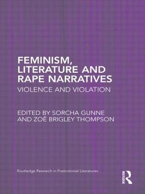 Feminism, Literature and Rape Narratives: Violence and Violation by Gunne, Sorcha