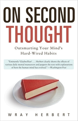 On Second Thought: Outsmarting Your Mind's Hard-Wired Habits by Herbert, Wray