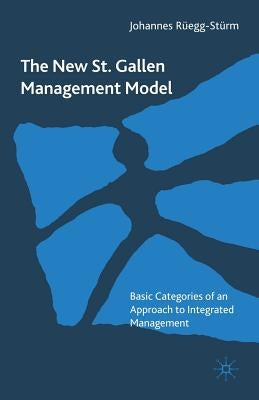 The New St. Gallen Management Model: Basic Categories of an Approach to Integrated Management by RÃ¼egg-StÃ¼rm, Johannes