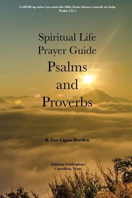 Psalms and Proverbs: A Spiritual Life Study Guide by Ligon-Borden, B. Lee