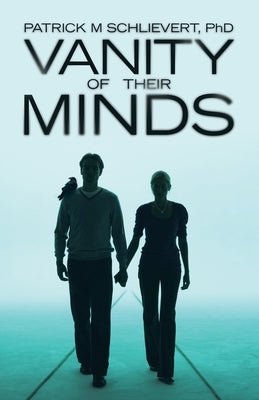 Vanity of Their Minds by Schlievert, Patrick M.