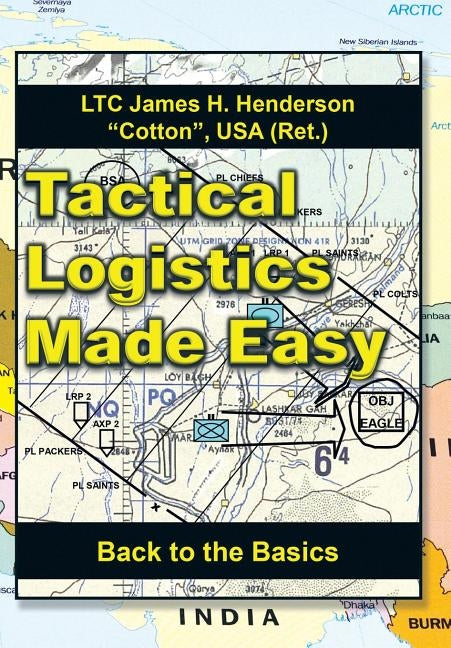Tactical Logistics Made Easy: Back to the Basics by Henderson, Usa (Ret ). Ltc James H.