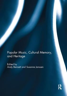 Popular Music, Cultural Memory, and Heritage by Bennett, Andy