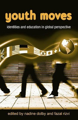 Youth Moves: Identities and Education in Global Perspective by Dolby, Nadine