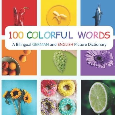 100 Colorful Words: A Bilingual German and English Picture Dictionary by Peterson, Mark