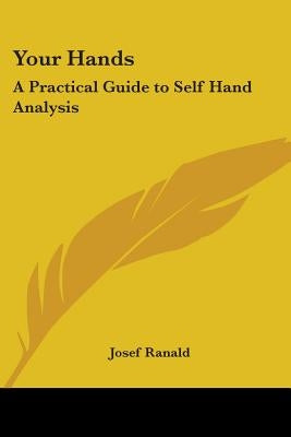 Your Hands: A Practical Guide to Self Hand Analysis by Ranald, Josef