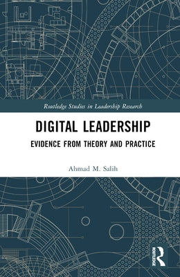 Digital Leadership: Evidence from Theory and Practice by Salih, Ahmad M.