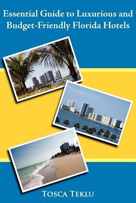 Essential Guide to Luxurious and Budget-Friendly Florida Hotels by Teklu, Tosca