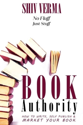 Book Authority: How to Write, Self-Publish & Market Your Book by Verma, Shiv