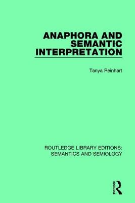 Anaphora and Semantic Interpretation by Reinhart, Tanya