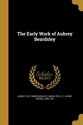 The Early Work of Aubrey Beardsley by Beardsley, Aubrey 1872-1898