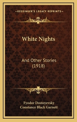 White Nights: And Other Stories (1918) by Dostoyevsky, Fyodor