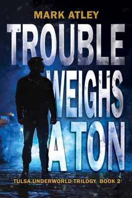 Trouble Weighs a Ton by Atley, Mark