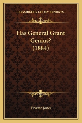 Has General Grant Genius? (1884) by Jones, Private