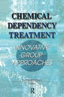 Chemical Dependency Treatment: Innovative Group Approaches by McVinney, L. Donald