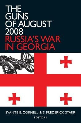 The Guns of August 2008: Russia's War in Georgia by Cornell, Svante E.