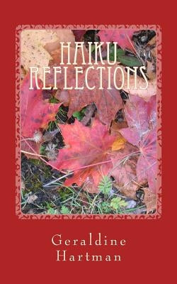 Haiku Reflections: The Four Seasons by Hartman, Geraldine Helen