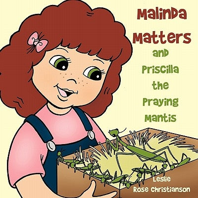 Malinda Matters: and Priscilla the Praying Mantis by Christianson, Leslie Rose