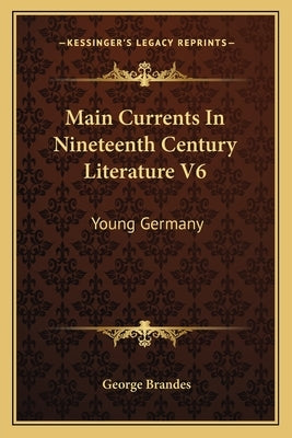 Main Currents In Nineteenth Century Literature V6: Young Germany by Brandes, George