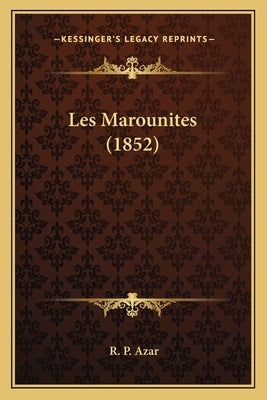 Les Marounites (1852) by Azar, R. P.