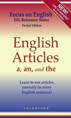 English Articles A, AN, and THE: How to Use Them Correctly in Every Sentence by Celentano, Thomas
