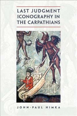 Last Judgment Iconography in the Carpathians by Himka, John-Paul