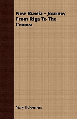 New Russia - Journey From Riga To The Crimea by Holderness, Mary