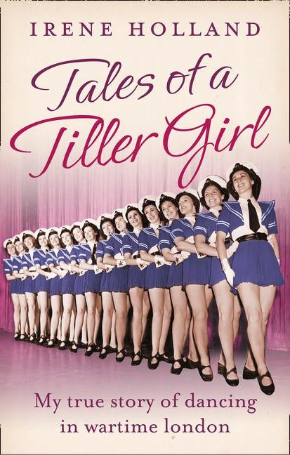 Tales of a Tiller Girl by Holland, Irene