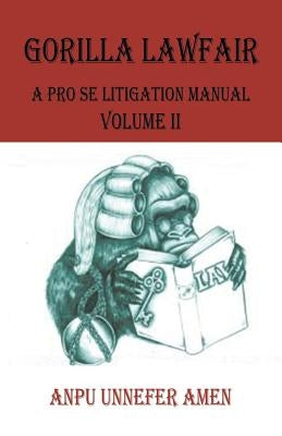 Gorilla Lawfair: A Pro Se Litigation by Amen, Anpu Unnefer