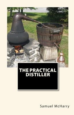 The Practical Distiller by Mitchell, Joe Henry