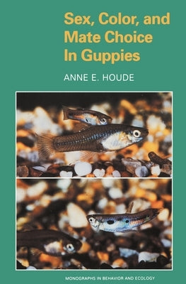 Sex, Color, and Mate Choice in Guppies by Houde, Anne E.