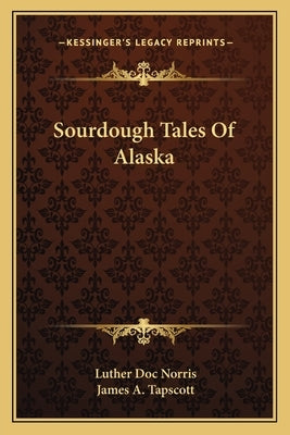Sourdough Tales Of Alaska by Norris, Luther Doc